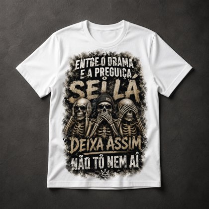 Camiseta Sei Lá Deixa Assim